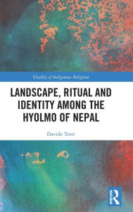 Title: Landscape, Ritual and Identity among the Hyolmo of Nepal, Author: Davide Torri