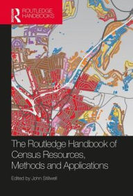 Title: The Routledge Handbook of Census Resources, Methods and Applications: Unlocking the UK 2011 Census, Author: John Stillwell