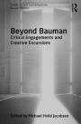 Beyond Bauman: Critical engagements and creative excursions / Edition 1