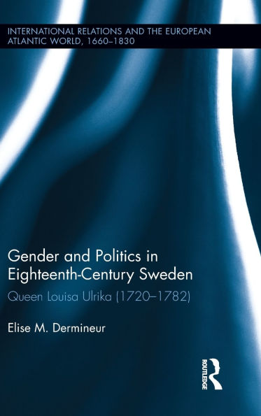 Gender and Politics Eighteenth-Century Sweden: Queen Louisa Ulrika (1720-1782)