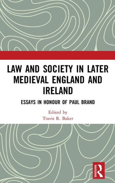 Law and Society in Later Medieval England and Ireland: Essays in Honour of Paul Brand / Edition 1