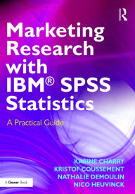 Title: Marketing Research with IBM® SPSS Statistics: A Practical Guide / Edition 1, Author: Karine Charry