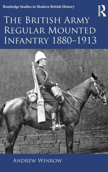 The British Army Regular Mounted Infantry 1880-1913 / Edition 1