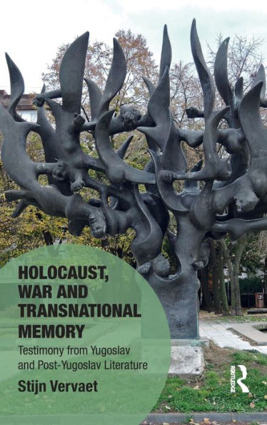 Holocaust, War and Transnational Memory: Testimony from Yugoslav and Post-Yugoslav Literature