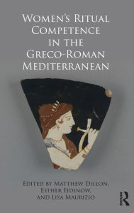 Title: Women's Ritual Competence in the Greco-Roman Mediterranean / Edition 1, Author: Matthew Dillon
