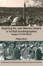 Depicting the Late Ottoman Empire in Turkish Autobiographies: Images of a Past World / Edition 1