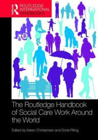 Title: The Routledge Handbook of Social Care Work Around the World / Edition 1, Author: Karen Christensen