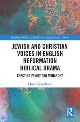 Jewish and Christian Voices in English Reformation Biblical Drama: Enacting Family and Monarchy / Edition 1