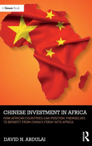 Title: Chinese Investment in Africa: How African Countries Can Position Themselves to Benefit from China's Foray into Africa / Edition 1, Author: David N. Abdulai