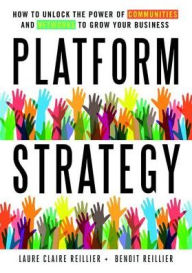 Title: Platform Strategy: How to Unlock the Power of Communities and Networks to Grow Your Business / Edition 1, Author: Laure Claire Reillier