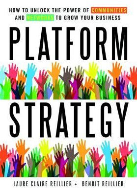 Platform Strategy: How to Unlock the Power of Communities and Networks to Grow Your Business / Edition 1