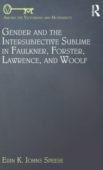 Gender and the Intersubjective Sublime Faulkner, Forster, Lawrence, Woolf