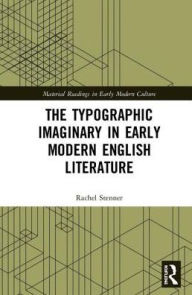 Title: The Typographic Imaginary in Early Modern English Literature / Edition 1, Author: Rachel Stenner