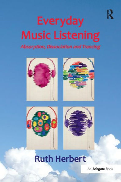 Everyday Music Listening: Absorption, Dissociation and Trancing
