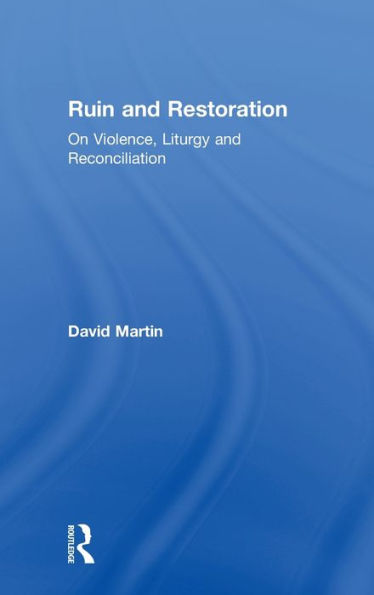 Ruin and Restoration: On Violence, Liturgy and Reconciliation / Edition 1