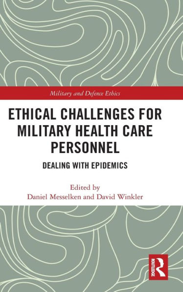 Ethical Challenges for Military Health Care Personnel: Dealing with Epidemics / Edition 1
