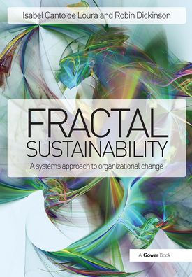 Fractal Sustainability: A systems approach to organizational change / Edition 1