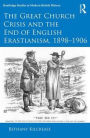 The Great Church Crisis and the End of English Erastianism, 1898-1906 / Edition 1