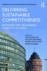 Title: Delivering Sustainable Competitiveness: Revisiting the organising capacity of cities / Edition 1, Author: Luís Carvalho