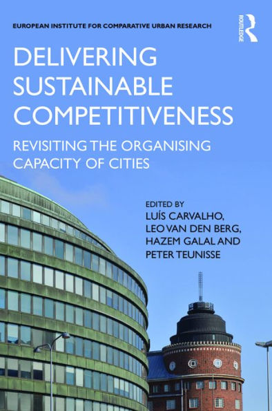 Delivering Sustainable Competitiveness: Revisiting the organising capacity of cities / Edition 1