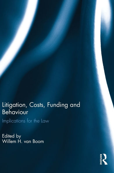Litigation, Costs, Funding and Behaviour: Implications for the Law / Edition 1