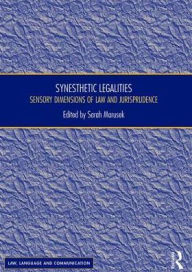 Title: Synesthetic Legalities: Sensory Dimensions of Law and Jurisprudence / Edition 1, Author: Sarah Marusek
