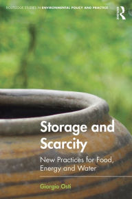Title: Storage and Scarcity: New practices for food, energy and water / Edition 1, Author: Giorgio Osti