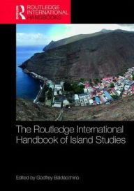 Title: The Routledge International Handbook of Island Studies: A World of Islands / Edition 1, Author: Godfrey Baldacchino