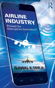 Title: Airline Industry: Poised for Disruptive Innovation? / Edition 1, Author: Nawal K. Taneja
