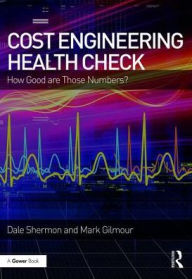 Title: Cost Engineering Health Check: How Good are Those Numbers?, Author: Dale Shermon
