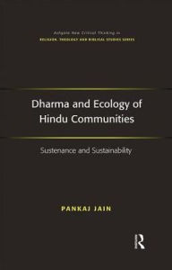 Title: Dharma and Ecology of Hindu Communities: Sustenance and Sustainability / Edition 1, Author: Pankaj Jain