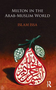 Title: Milton in the Arab-Muslim World / Edition 1, Author: Islam Issa