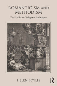 Title: Romanticism and Methodism: The problem of religious enthusiasm / Edition 1, Author: Helen Boyles