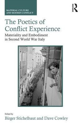 The Poetics of Conflict Experience: Materiality and Embodiment in Second World War Italy / Edition 1