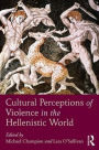 Cultural Perceptions of Violence in the Hellenistic World