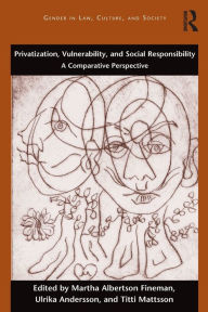 Title: Privatization, Vulnerability, and Social Responsibility: A Comparative Perspective, Author: Martha Albertson Fineman