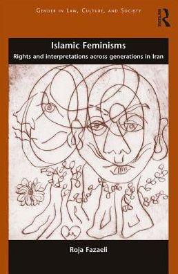 Islamic Feminisms: Rights and Interpretations Across Generations in Iran / Edition 1