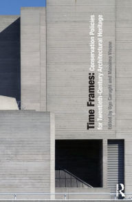 Title: Time Frames: Conservation Policies for Twentieth-Century Architectural Heritage, Author: Ugo Carughi