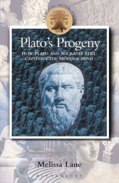 Plato's Progeny: How Plato and Socrates Still Captivate the Modern Mind