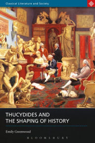 Title: Thucydides and the Shaping of History, Author: Emily Greenwood