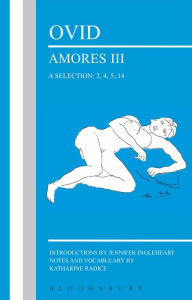 Title: Ovid: Amores III, a Selection: 2, 4, 5, 14, Author: Jennifer Ingleheart