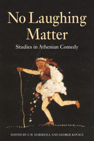 Title: No Laughing Matter: Studies in Athenian Comedy, Author: Bloomsbury Publishing