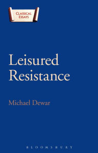 Title: Leisured Resistance: Villas, Literature and Politics in the Roman World, Author: Michael Dewar