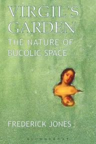 Title: Virgil's Garden: The Nature of Bucolic Space, Author: Frederick Jones