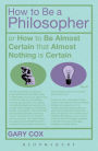 How To Be A Philosopher: or How to Be Almost Certain that Almost Nothing is Certain