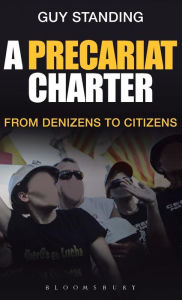 Title: A Precariat Charter: From Denizens to Citizens, Author: Guy Standing