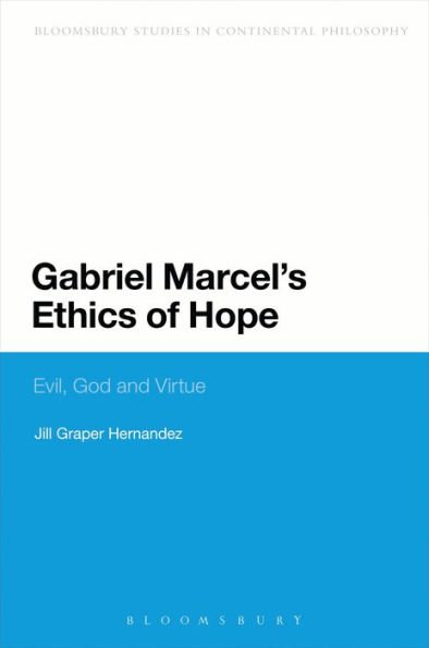 Gabriel Marcel's Ethics of Hope: Evil, God and Virtue