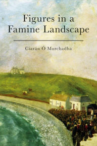 Title: Figures in a Famine Landscape, Author: Ciarán Ó Murchadha