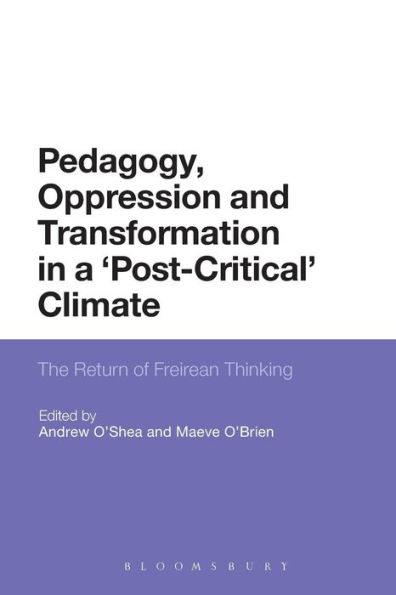 Pedagogy, Oppression and Transformation a 'Post-Critical' Climate: The Return of Freirean Thinking