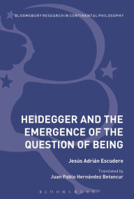 Title: Heidegger and the Emergence of the Question of Being, Author: Jesús Adrián Escudero